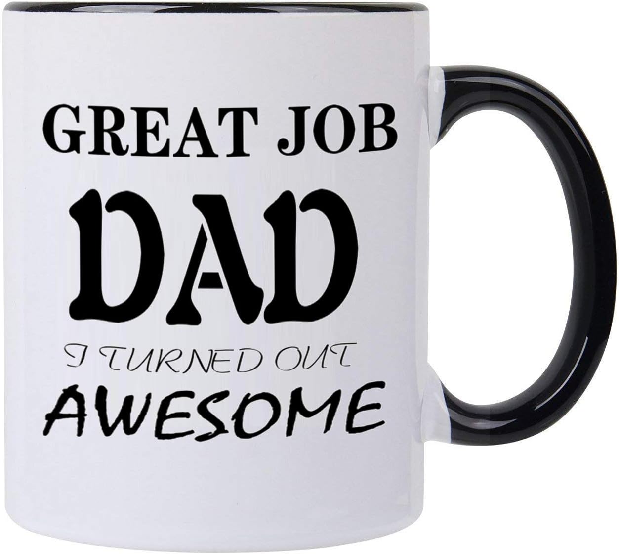 Great Job Dad I Turned Out Awesome-11 OZ coffee tea cup,Best Fun Present Ideas for Him Daddy from Kids Son Daughter, Birthday Christmas Gift Ideas For Dad Him