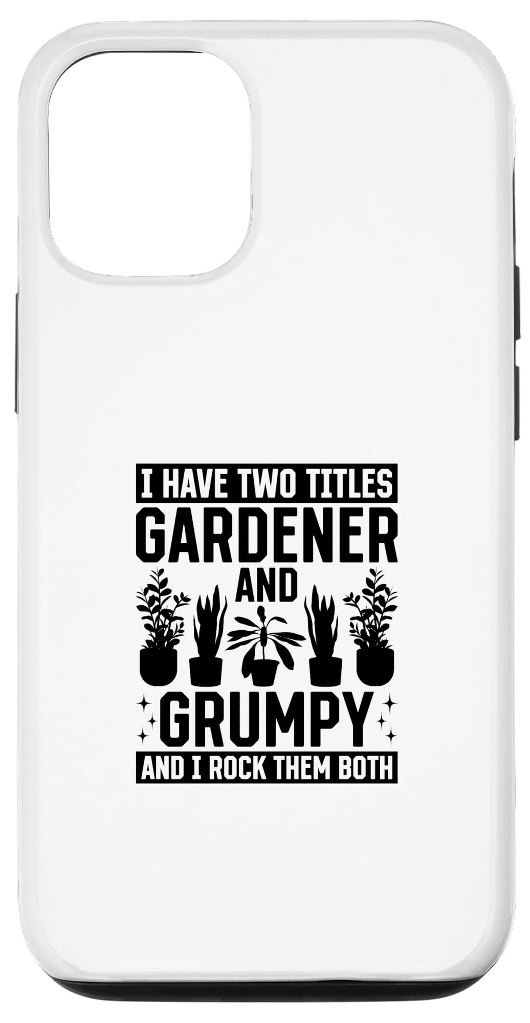 iPhone 15 I have two titles Gardener and Grumpy and i rock them both Case