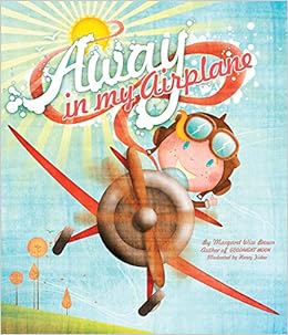 Away in My Airplane (Mwb Picturebooks), by Margaret Wise Brown Away in My Airplane (Mwb Picturebooks), by Margaret Wise Brown