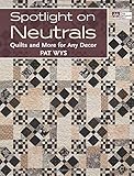 Spotlight on Neutrals: Quilts and More for Any Decor by Pat Wys