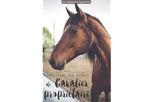 Mon Journal de Bord de Cavalier Propriétaire: Carnet d'équitation à remplir | Progressez avec votre cheval | Compte-rendus de