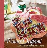 Flower Origami: Fabric Flowers from Simple Shapes by 