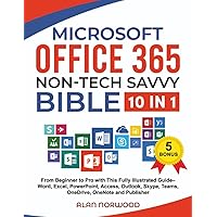 Microsoft Office 365 Non-Tech Savvy Bible: [10 in 1]: From