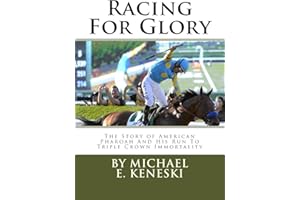 Racing For Glory: The Story of American Pharoah And His Run To Triple Crown Immortality
