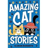 Amazing Cat Stories: 101 Unforgettable Cats Who Shaped History and Left Their Paw Prints on the World