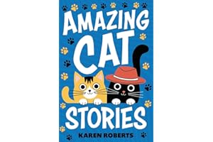 Amazing Cat Stories: 101 Unforgettable Cats Who Shaped History and Left Their Paw Prints on the World