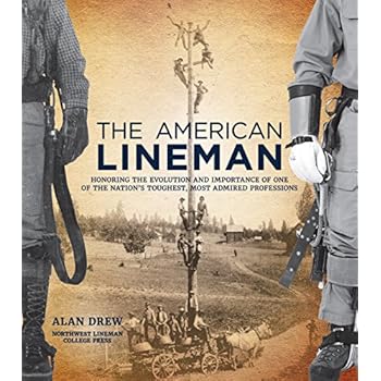 The American Lineman: Honoring the Evolution and Importance of One of the Nation's Toughest, Most Admired Professions The American Lineman: Honoring the Evolution and Importance of One of the Nation's Toughest, Most Admired Professions