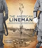 The American Lineman: Honoring the Evolution and Importance of One of the Nation's Toughest, Most Admired Professions