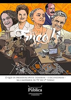 Livro Truco!: O que os presidenciáveis disseram – e esconderam – na campanha de TV do 1º turno