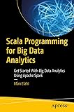 Scala Programming for Big Data Analytics: Get Started With Big Data Analytics Using Apache Spark