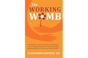The Working Womb: How proven placenta science can empower you to conquer pregnancy anguish, triumph over miscarriage, and hav