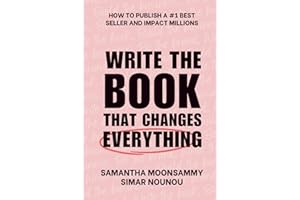 Write the Book That Changes Everything: How to Publish a #1 Bestseller and Impact Millions