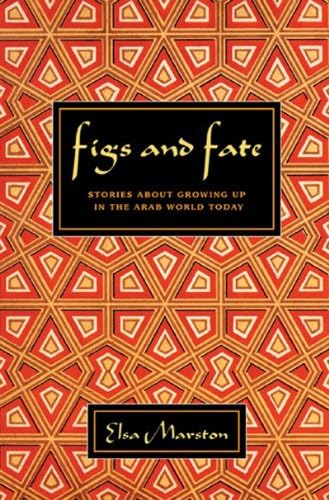 Figs and Fate: Stories about Growing Up in the Arab World Today Paperback – April 11, 2005