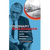 Visionary Railroader: Jervis Langdon Jr. and the Transportation Revolution (Railroads Past and Present)
