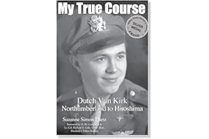 My True Course: Dutch Van Kirk Northumberland to Hiroshima