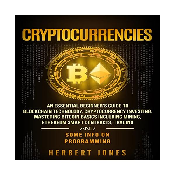 Cryptocurrencies: An Essential Beginner's Guide to Blockchain Technology, Cryptocurrency Investing, Mastering Bitcoin…