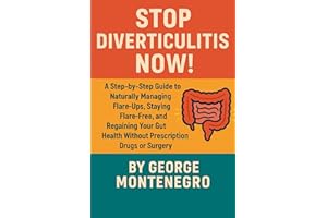 Stop Diverticulitis Now: A Step by Step guide to Naturally Managing Flare ups, staying Flare Free and Regaining your Gut heal