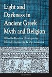 Light and Darkness in Ancient Greek Myth and Religion, Christopoulos, Menelaos, 0739138987
