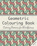 Geometric Colouring Book: An Adult Colouring Book to Relax and Unwind - Repeating Geometry Patterns (Calming Colouring Patterns for Mindfulness) (Volume 1) by Peace on Paper