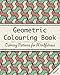 Geometric Colouring Book: An Adult Colouring Book to Relax and Unwind - Repeating Geometry Patterns (Calming Colouring Patterns for Mindfulness) (Volume 1) by Peace on Paper