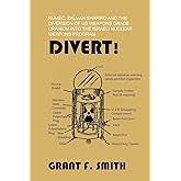 Divert!: Numec, Zalman Shapiro and the Diversion of Us Weapons Grade Uranium Into the Israeli Nuclear Weapons Program