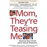 Mom, They're Teasing Me: Helping Your Child Solve Social Problems