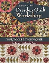 Dresden Quilt Workshop: Tips, Tools & Techniques for Perfect Mini Dresden Plates Dresden Quilt Workshop: Tips, Tools & Techniques for Perfect Mini Dresden Plates