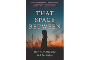 That Space Between: Stories of Breaking and Becoming