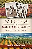Wines of Walla Walla Valley:: A Deep-Rooted History (American Palate) by Catie McIntyre Walker, Nicholas Dr. Velluzi