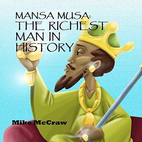 Mansa Musa: The Richest Man In History