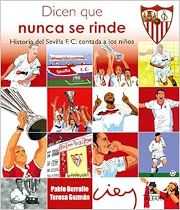 Book's Cover of Dicen que nunca se rinde. Historia del Sevilla F. C. contada a los niños (Biblioteca Infantil y Juvenil) (Español) Tapa blanda – 22 junio 2017