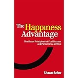 The Happiness Advantage: The Seven Principles of Positive Psychology that Fuel Success and Performance at Work