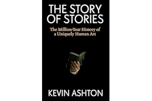 The Story of Stories: The Million-Year History of a Uniquely Human Art