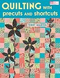 Quilting with Precuts and Shortcuts by Terry Martin