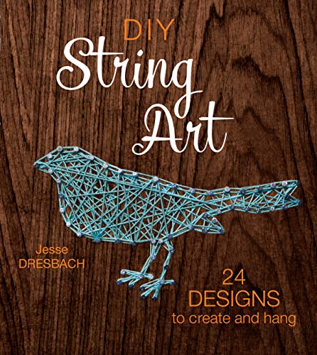 DIY String Art: 24 Designs to Create and Hang by Jesse Dresbach