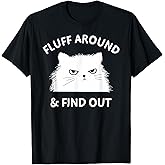 Fluff Around Funny Sarcastic Cat Lady Quote Humor T-Shirt