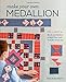 Make Your Own Medallion: Mix + Match Blocks and Borders to Build Your Quilt from the Center Out