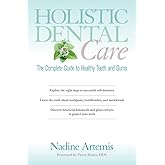 Holistic Dental Care: The Complete Guide to Healthy Teeth and Gums
