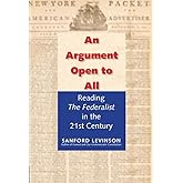 An Argument Open to All: Reading "The Federalist" in the 21st Century
