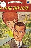 Front cover for the book And Be Thy Love by Rose Burghley