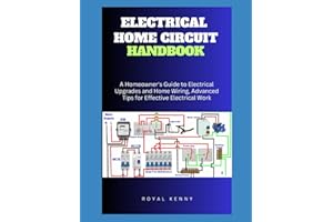 ELECTRICAL HOME CIRCUIT HANDBOOK: A Homeowner's Guide to Electrical Upgrades and Home Wiring, Advanced Tips for Effective Ele