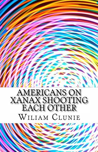 Americans on Xanax Shooting Each Other Kindle Edition