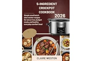 5-INGREDIENTS CROCKPOT COOKBOOK FOR BEGINNERS 2026: Simple Small Batch Slow Cooker Recipes for One or Two, Budget Meals, and 