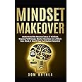 Mindset Makeover: Understand the Neuroscience of Mindset, Improve Self-Image, Master Routines for a Whole New Mind, & Reach your Full Human Potential (Personal Mastery Series)