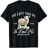 He Left The 99 to find me Jesus Leaves The 99 Christian T-Shirt