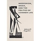 Modernism, Media, and the Politics of Common Life (Hopkins Studies in Modernism)