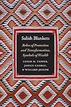 Salish Blankets: Robes of Protection and Transformation, Symbols of Wealth Salish Blankets: Robes of Protection and Transformation, Symbols of Wealth