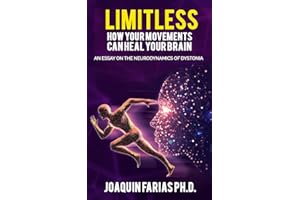 Limitless. How your movements can heal your brain: An essay on the neurodynamics of dystonia