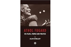 Athol Fugard: His Plays, People and Politics