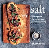 Salt: Cooking with the world’s most popular seasoning Salt: Cooking with the world’s most popular seasoning